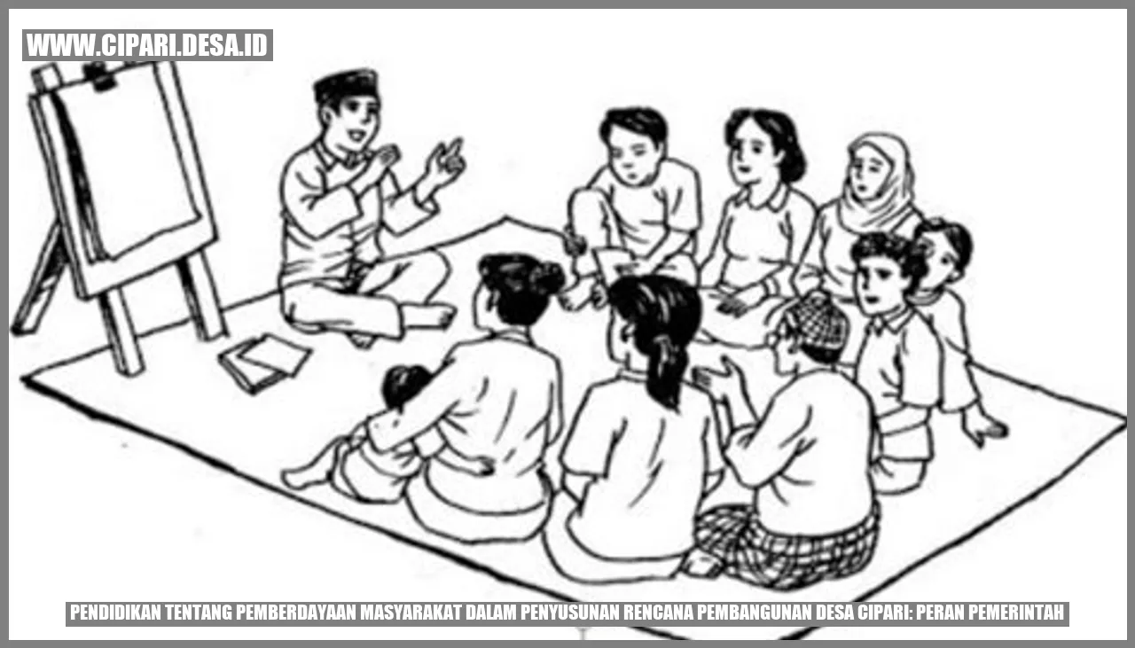 Pendidikan tentang Pemberdayaan Masyarakat dalam Penyusunan Rencana Pembangunan Desa Cipari: Peran Pemerintah